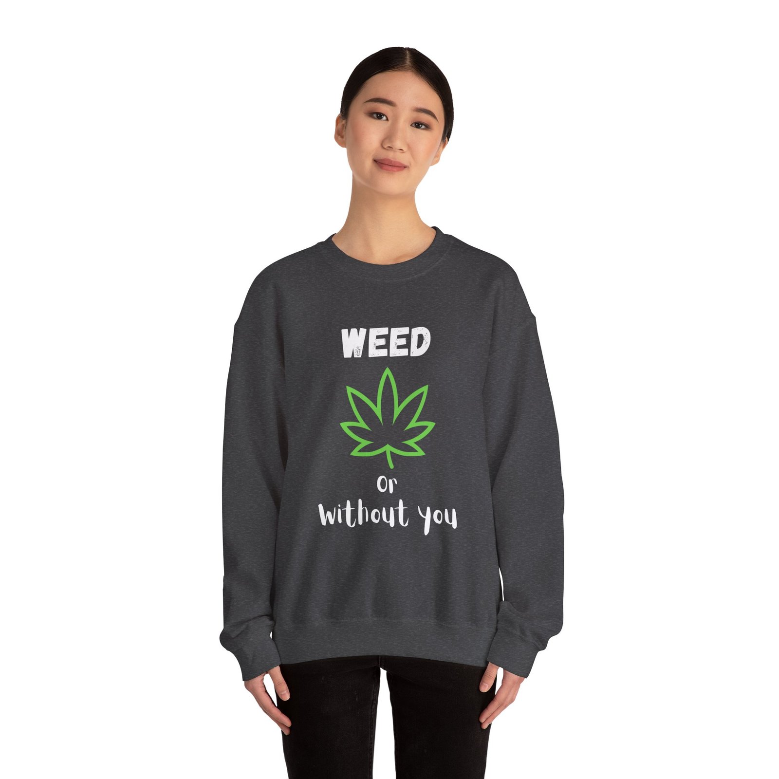 Crewneck Sweatshirt - Cannabis Leave Image with Text 'Weed or Without You' - Image 12