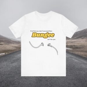 Funny Retro Bungee Cord Tee, Humorous Short-Sleeve Top, Hilarious Graphic T-Shirt, Casual Unisex Jersey Shirt, If at first you don't succeed