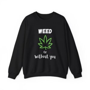 Crewneck Sweatshirt - Cannabis Leave Image with Text 'Weed or Without You'
