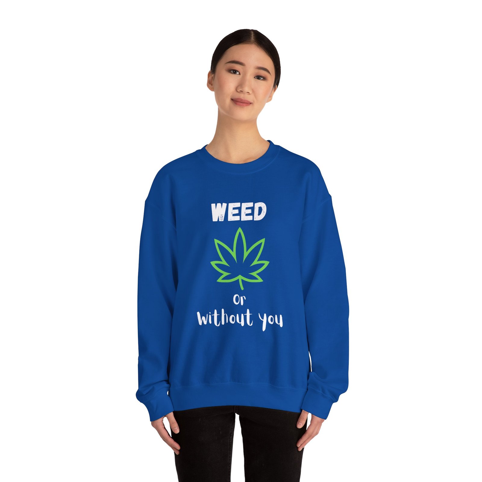 Crewneck Sweatshirt - Cannabis Leave Image with Text 'Weed or Without You' - Image 16