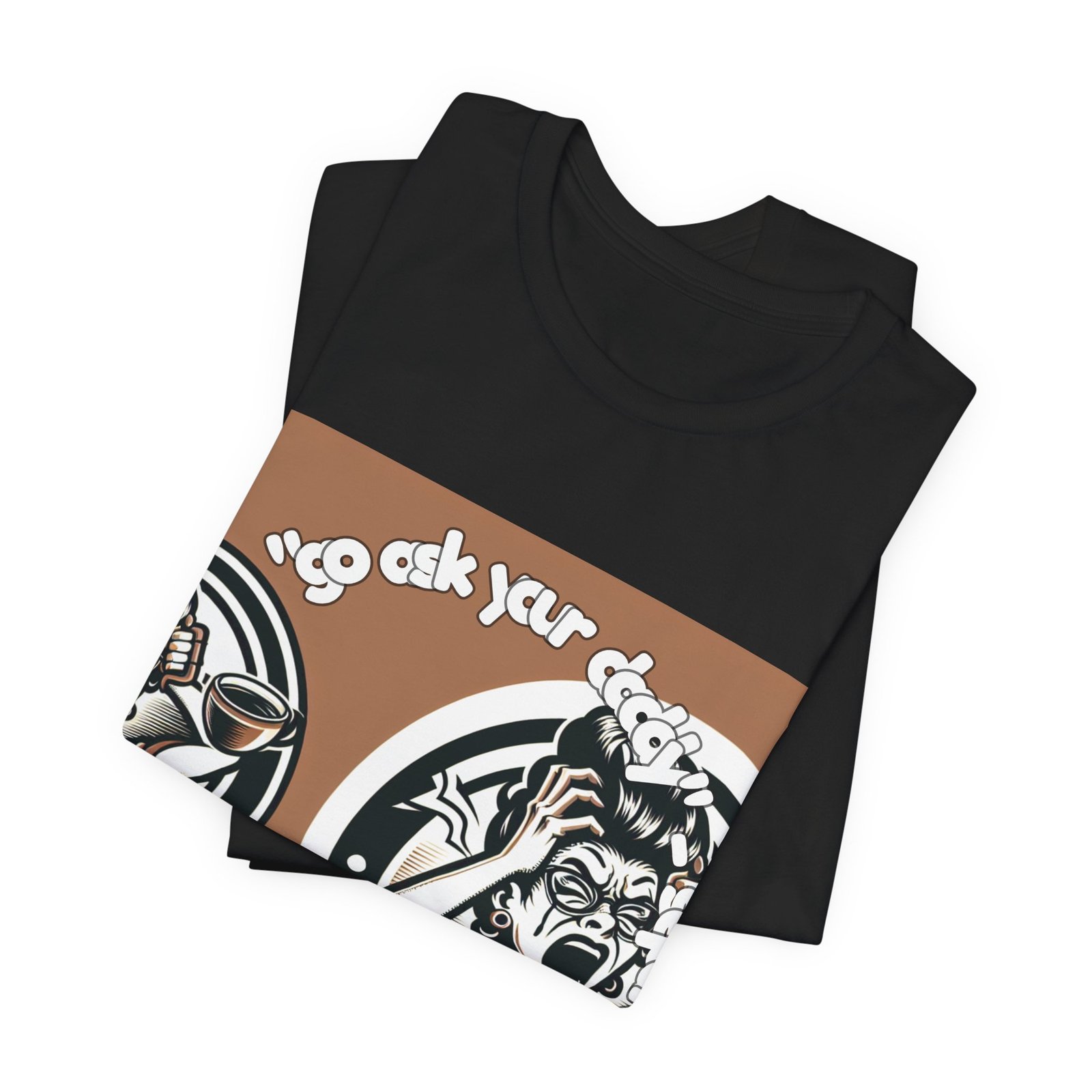 "go ask your daddy" - separate layer — Custom Shirt - Image 3